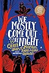 We Mostly Come Out at Night: 15 Queer Tales of Monsters, Angels & Other Creatures