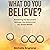 What Do You Believe?: Addre...