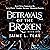 Betrayals of the Broken: A ...