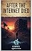 After the Internet Died: Af...
