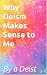 Why Deism Makes Sense to Me by A Deist Why Deism Makes Sense to Me by A Deist