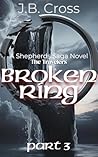 Broken Ring Part 3 (The Shepherd's Saga Book 4)