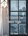 If I Stayed one More Night by S.A. Maas If I Stayed one More Night by S.A. Maas