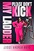 PLEASE DON'T KICK MY LADDER by Andrea Boyd