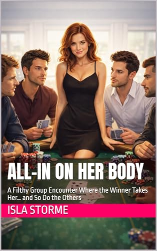 All-In on Her Body: A Filthy Group Encounter Where the Winner Takes Her… and So Do the Others (Kindle Edition)