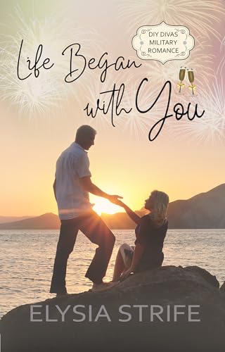 Life Began with You (DIY Divas Military Romance Book 7)