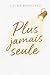 PLUS JAMAIS SEULE (French Edition)