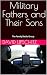 Military Fathers and Their Sons: The Family Battle Group: A Military Father and Son’s Mission to Rebuild Their Lives.