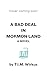 A Bad Deal in Mormon Land by T.I.M. Wirkus A Bad Deal in Mormon Land by T.I.M. Wirkus