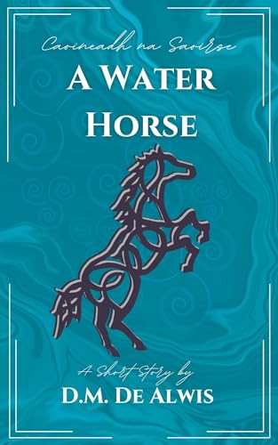 A Water Horse: The Lament of Saoirse (Kindle Edition)
