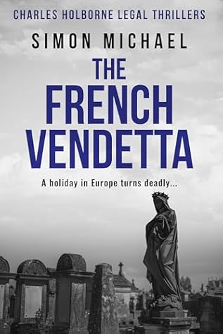 The French Vendetta: A holiday in Europe turns deadly... (Charles Holborne Legal Thrillers Book 11)