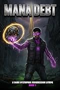 Mana Debt: A Dark Dystopian Progression LitRPG