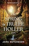 The Spring in Trulee Holler by Jana Hutcheson