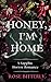 Honey, I'm Home by Rose Bitterly