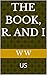 The Book, R. And I: Us
