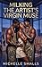 Milking The Artist's Virgin Muse by Michelle Smalls