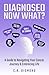 Diagnosed Now What?: A Guid...