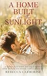 A Home Built in the Sunlight: A Clean, Slow-Burn Age Gap Romance Book 2 of the Where Love Leads Series A Home Built in the Sunlight: A Clean, Slow-Burn Age Gap Romance Book 2 of the Where Love Leads Series