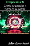 TEMPOCAÍDA 2: Teoría de cuerdas y viajes en el tiempo (versión en español neutro y internacional de "TIMEFALL 2: String Theory & Time Travel") (Spanish Edition)