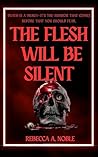 The Flesh Will Be Silent