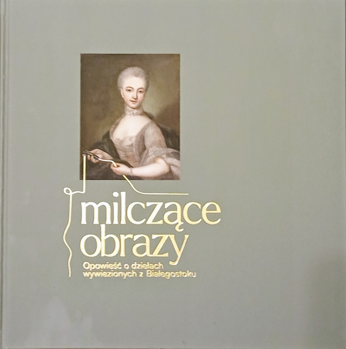 Milczące obrazy. Opowieść o dziełach wywiezionych z Białegostoku (Hardcover)