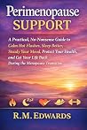Perimenopause Support: A Practical, No-Nonsense Guide to Calm Hot Flashes, Sleep Better, Steady Your Mood, Protect Your Health, and Get Your Life Back During the Menopause Transition Perimenopause Support: A Practical, No-Nonsense Guide to Calm Hot Flashes, Sleep Better, Steady Your Mood, Protect Your Health, and Get Your Life Back During the Menopause Transition