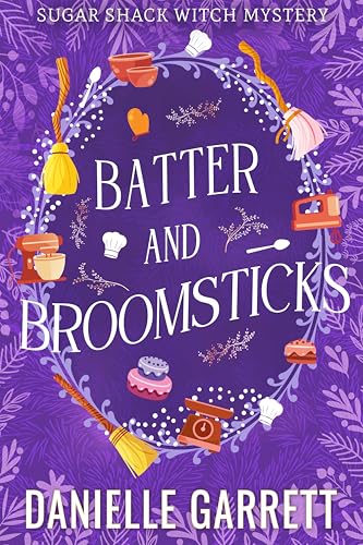 Batter and Broomsticks: A Sugar Shack Witch Mystery (Sugar Shack Witch Mysteries Book 9)