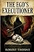 THE EGO’S EXECUTIONER