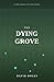 The Dying Grove: A Novel