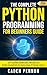 The Complete Python Programming for Beginners Guide: Master Python Fast with Hands-On Projects, Clear Explanations, and Practical Coding Skills for All Ages and Experience Levels (Modern Tech Books)