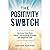 The Positivity Switch: Decl...