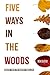 Five Ways In The Woods: Anc...