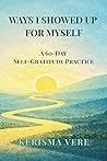 Ways I Showed Up for Myself: A 60-Day Self-Gratitude Practice Ways I Showed Up for Myself: A 60-Day Self-Gratitude Practice