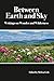Between Earth and Sky: Writ...