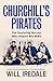 Churchill’s Pirates by Will Iredale
