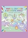 Magical Creatures - coloring book / drawing book: Mythical Creatures Focus Dragons, Unicorns, Fairies, and Other Mythical Beings A Coloring Book of ... Legendary Creatures from Fantasy and Folklore