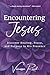Encountering Jesus: Discove...