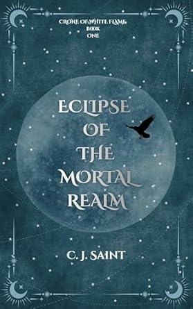 Eclipse of the Mortal Realm: Dark High Fantasy With Elemental Magic and Dark Spirits (Crone of White Flame Trilogy Book 1)