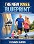 THE NEW KNEE BLUEPRINT: How...