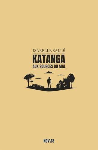Katanga: Aux sources du mal (French Edition)