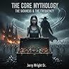 The Sickness & The Frequency: The Core Mythology Series