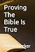 Proving The Bible Is True