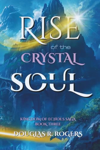 Rise of the Crystal Soul: Book 3 of The Kingdom of Echoes Saga (Hardcover)