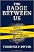 The Badge Between Us by Terrence P. Dwyer