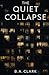 The Quiet Collapse by B. A. Clark