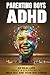 Parenting ADHD Boys: Practi...