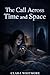 The Call across Time and Space by Clara Whitmore The Call across Time and Space by Clara Whitmore