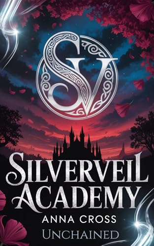 Silverveil Academy (A Steamy Reverse Harem Romance with Found Family): Unchained (Book 3)