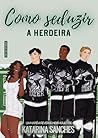 Book cover for Como Seduzir a Herdeira: um harém reverso new adult (Portuguese Edition)