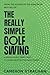 The Really Simple Golf Swin...